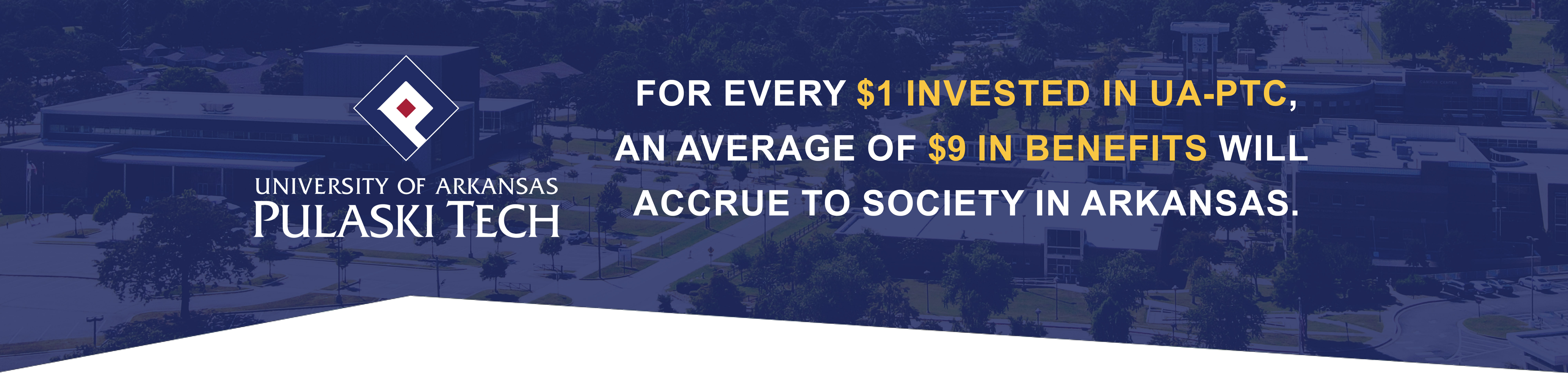 For every $1 invested in UA-PTC, an average of $9 in benefits will accrue to society in Arkansas.